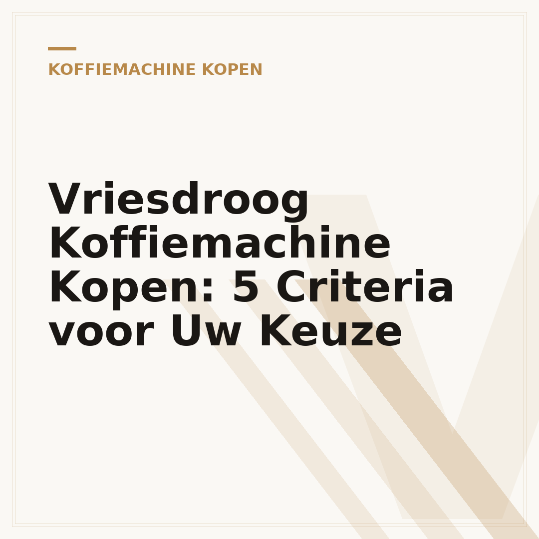 Vriesdroog Koffiemachine Kopen: 5 Criteria voor Uw Keuze