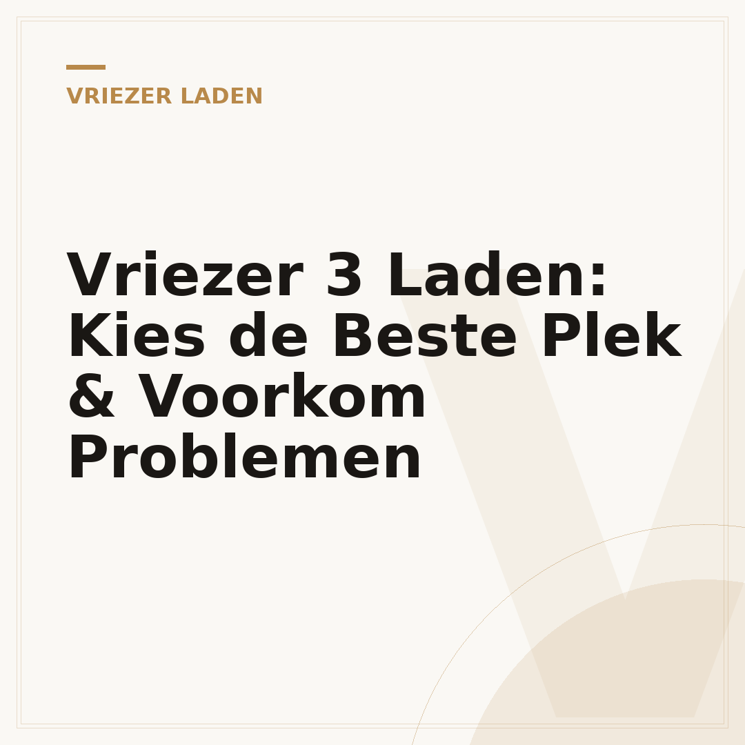 Vriezer 3 Laden: Kies de Beste Plek & Voorkom Problemen