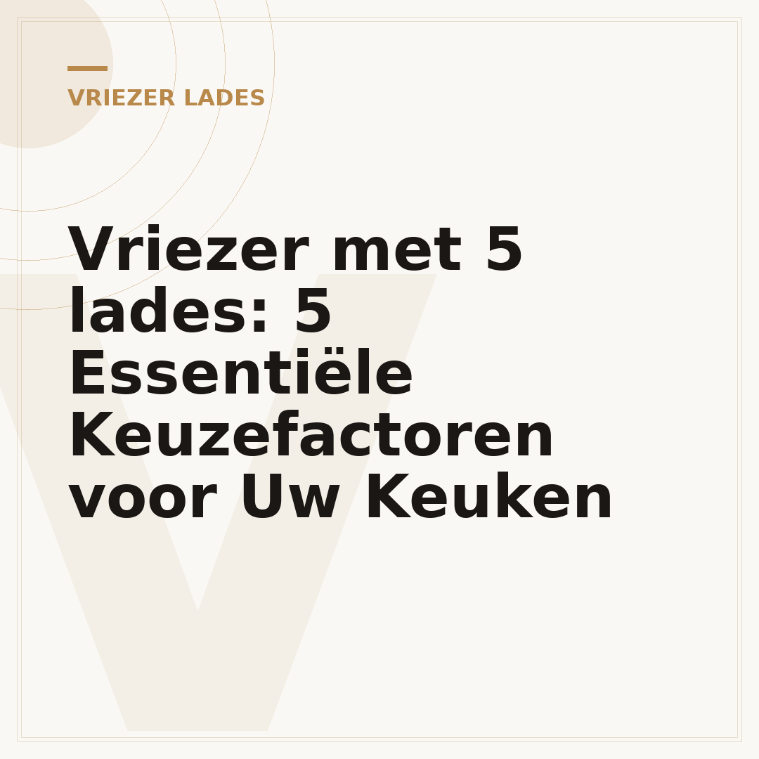 Vriezer met 5 lades: 5 Essentiële Keuzefactoren voor Uw Keuken
