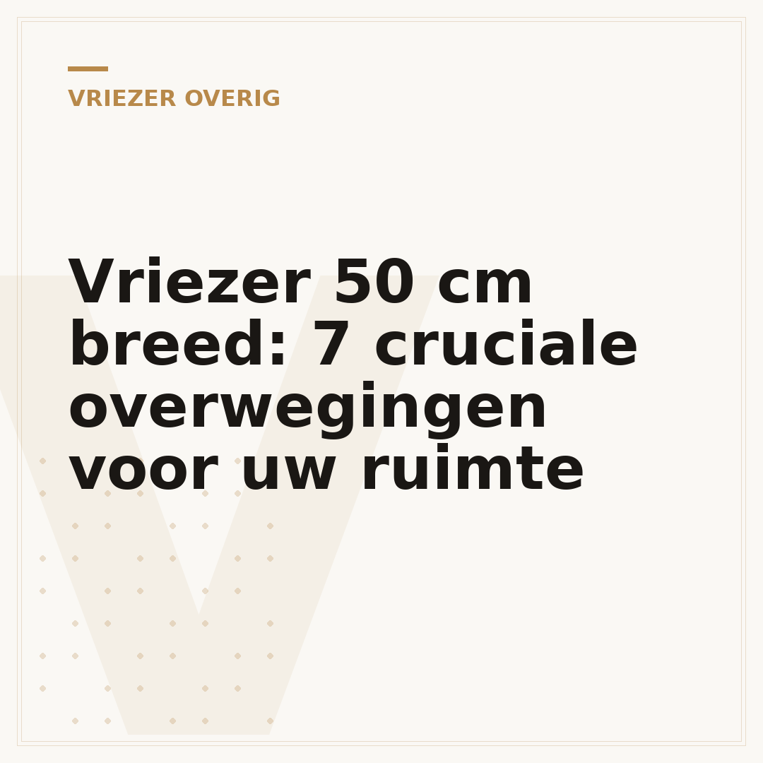 Vriezer 50 cm breed: 7 cruciale overwegingen voor uw ruimte