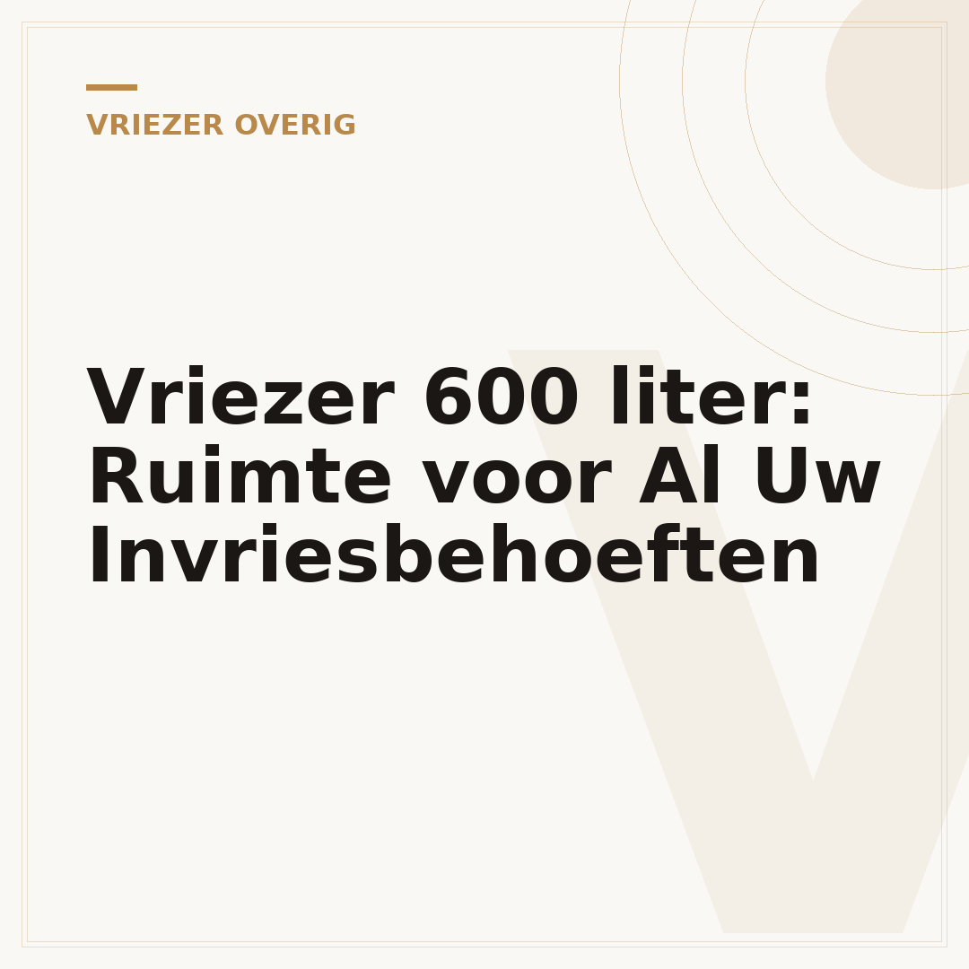 Vriezer 600 liter: Ruimte voor Al Uw Invriesbehoeften