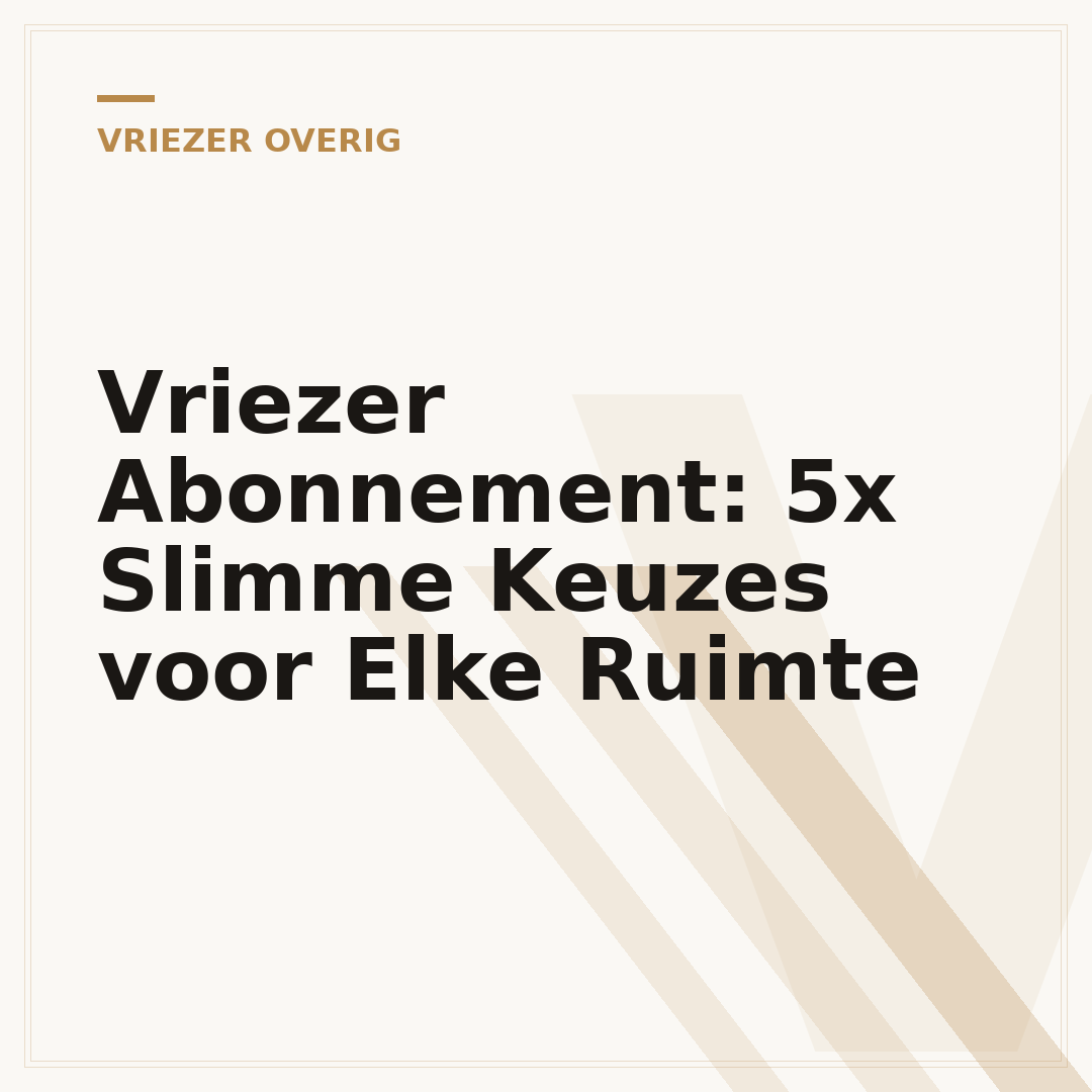 Vriezer Abonnement: 5x Slimme Keuzes voor Elke Ruimte