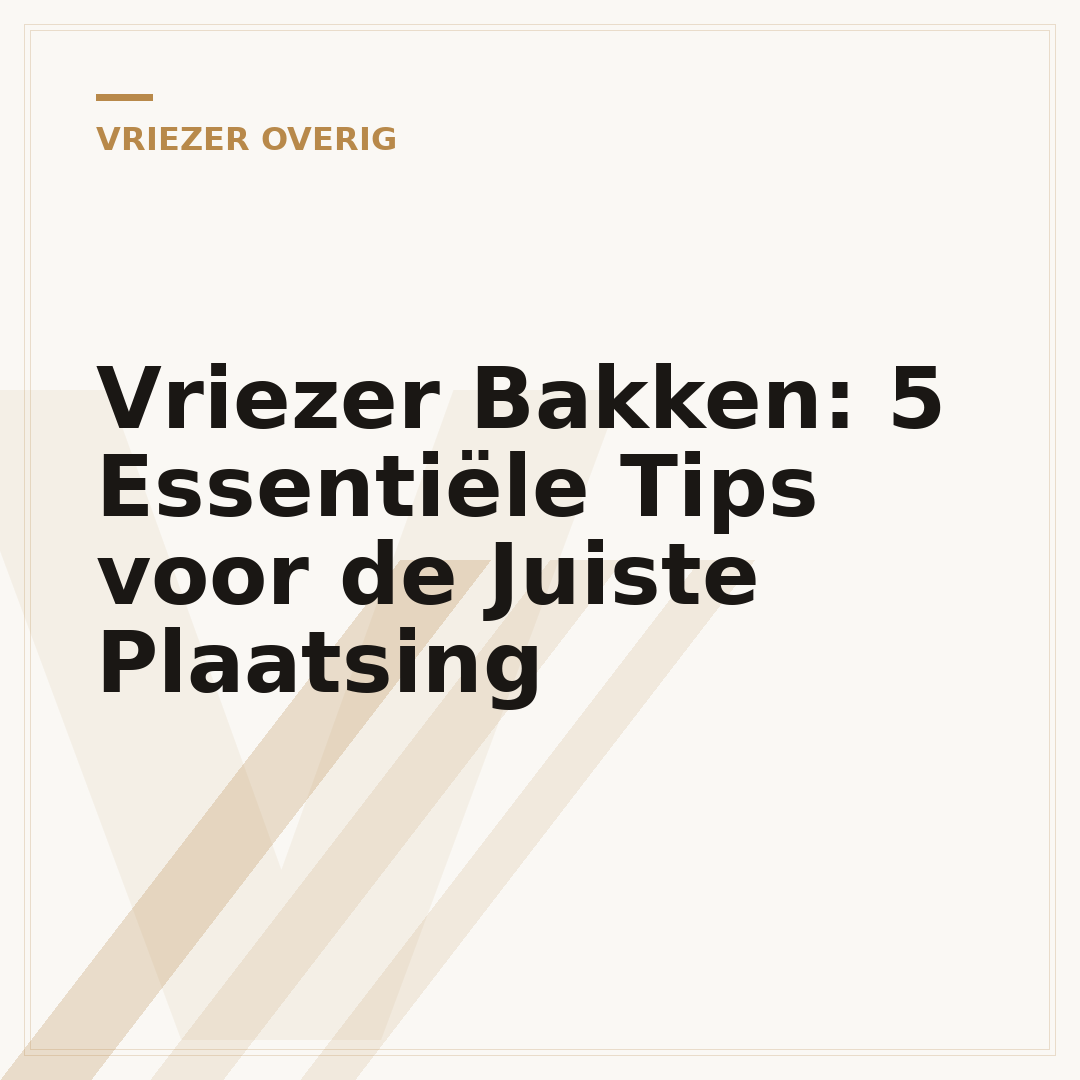 Vriezer Bakken: 5 Essentiële Tips voor de Juiste Plaatsing
