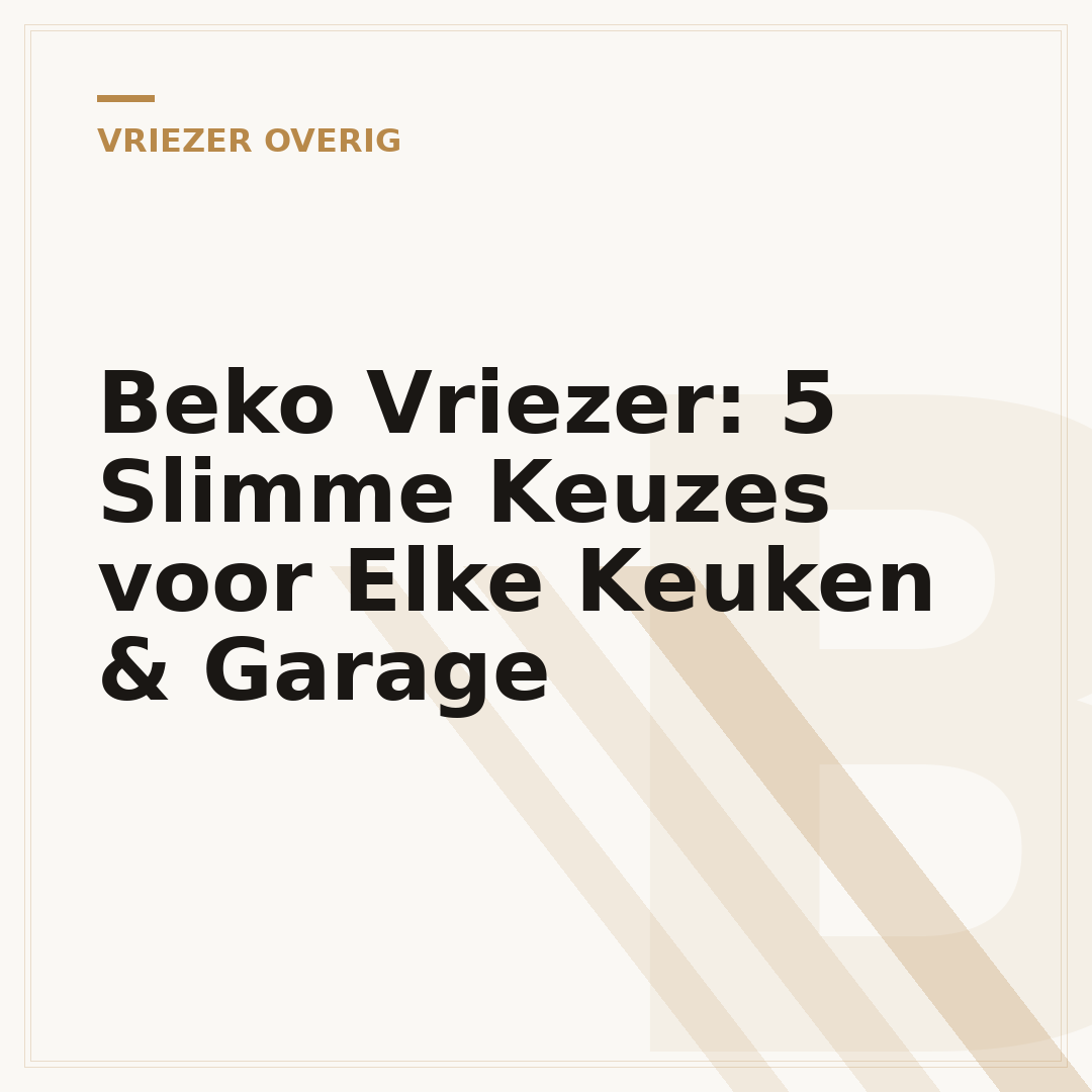 Beko Vriezer: 5 Slimme Keuzes voor Elke Keuken & Garage