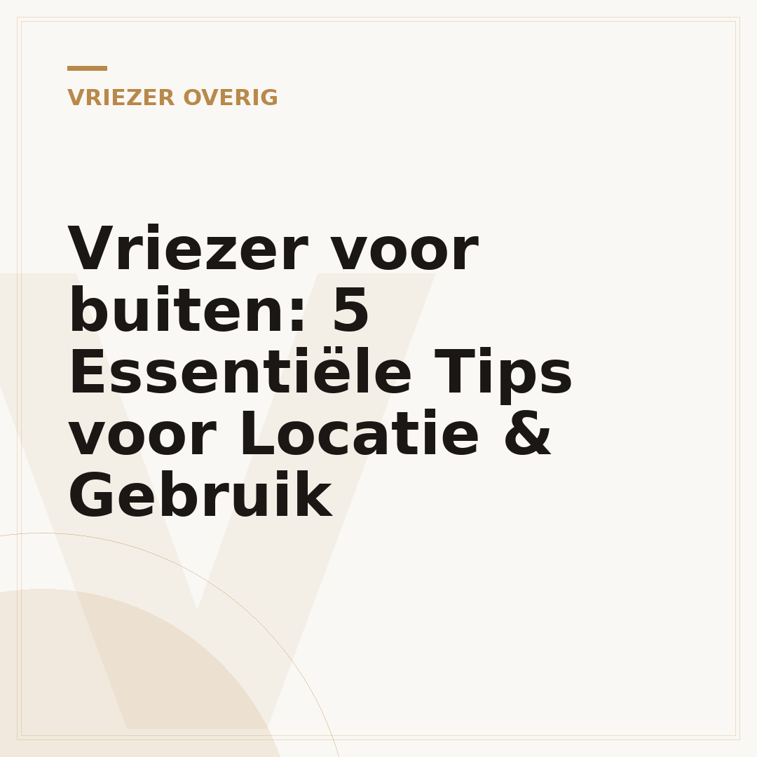 Vriezer voor buiten: 5 Essentiële Tips voor Locatie & Gebruik