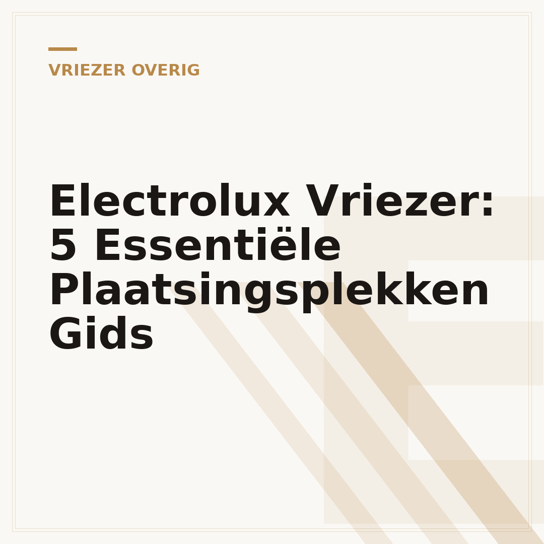 Electrolux Vriezer: 5 Essentiële Plaatsingsplekken Gids