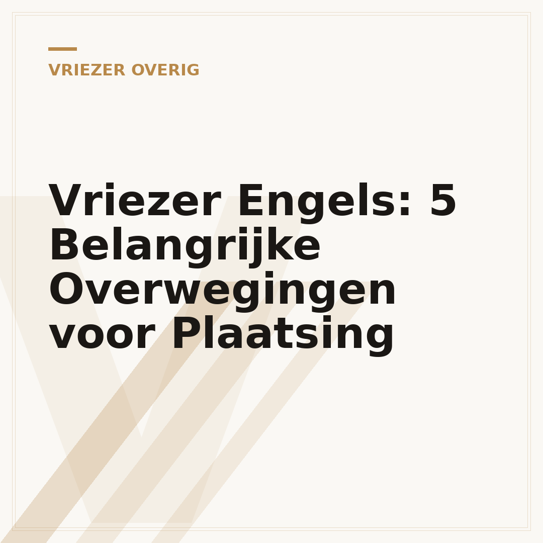 Vriezer Engels: 5 Belangrijke Overwegingen voor Plaatsing