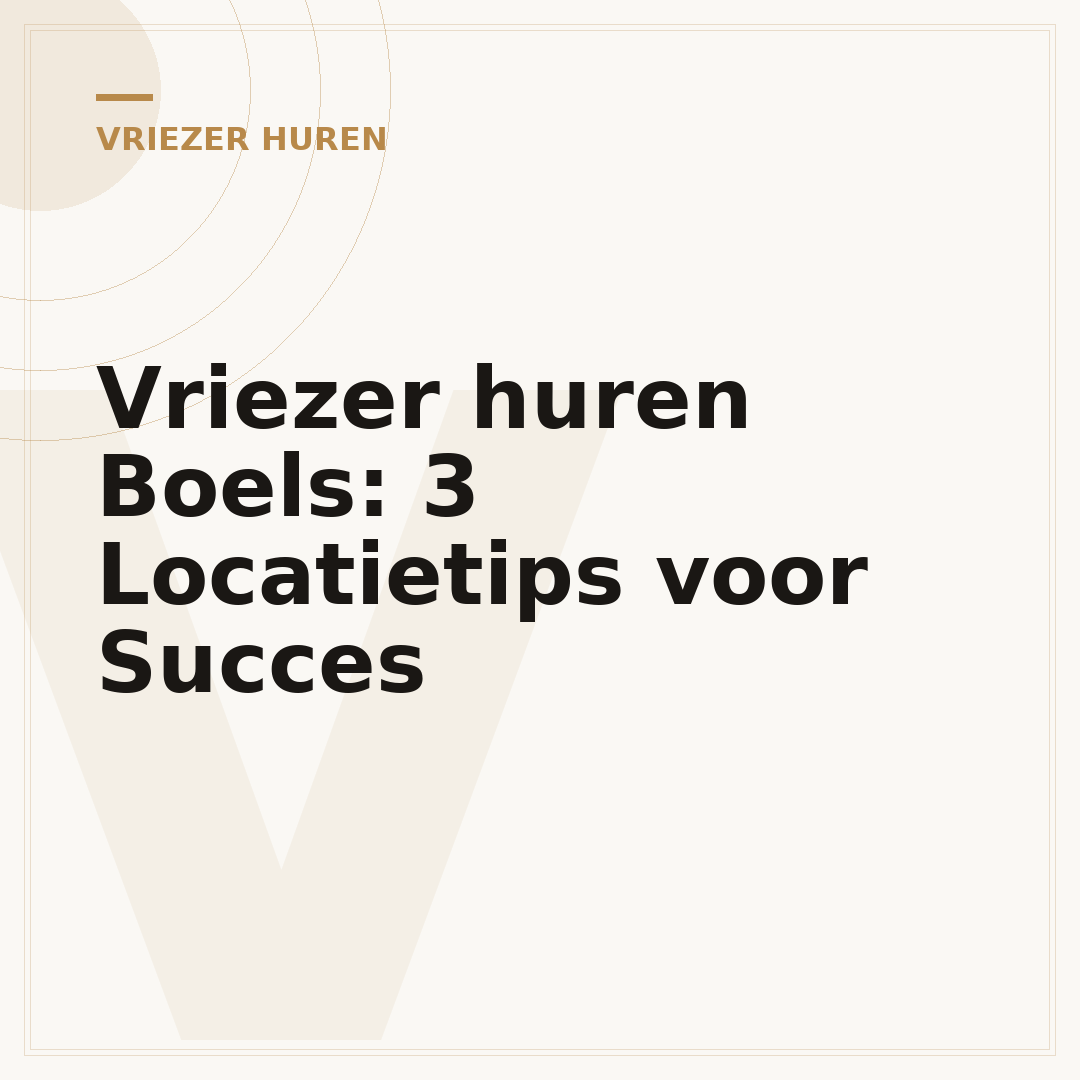 Vriezer huren Boels: 3 Locatietips voor Succes
