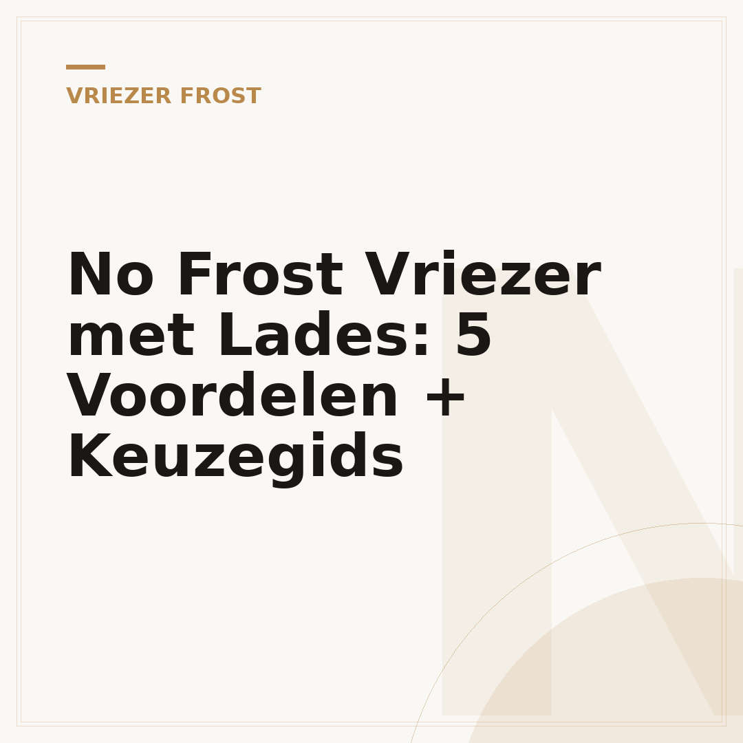 No Frost Vriezer met Lades: 5 Voordelen + Keuzegids