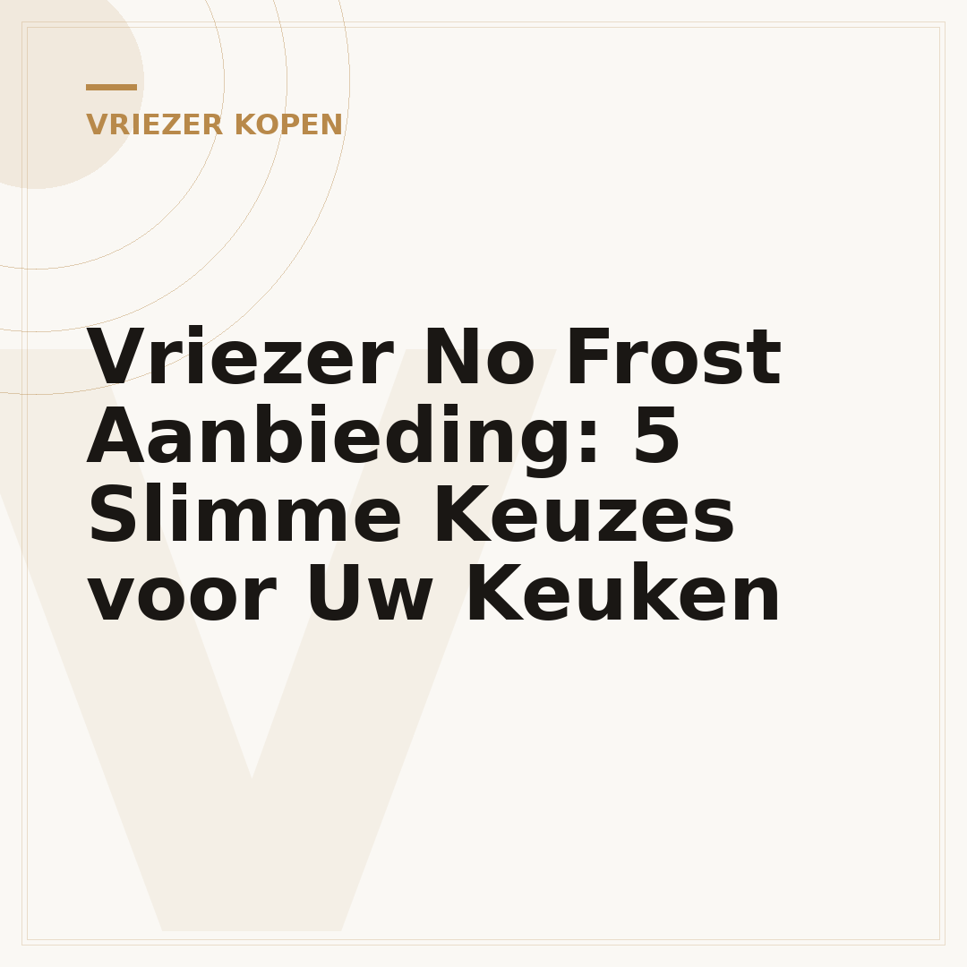 Vriezer No Frost Aanbieding: 5 Slimme Keuzes voor Uw Keuken