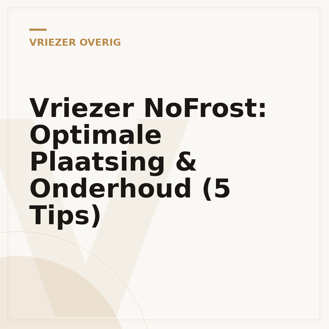 Vriezer NoFrost: Optimale Plaatsing & Onderhoud (5 Tips)