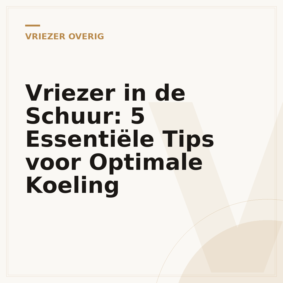 Vriezer in de Schuur: 5 Essentiële Tips voor Optimale Koeling
