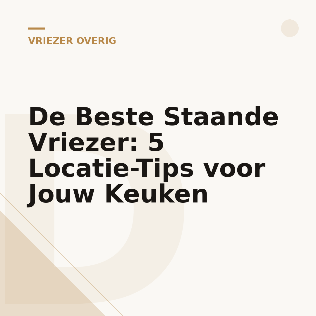 De Beste Staande Vriezer: 5 Locatie-Tips voor Jouw Keuken