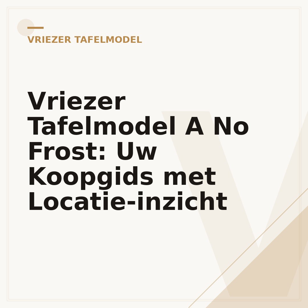 Vriezer Tafelmodel A No Frost: Uw Koopgids met Locatie-inzicht