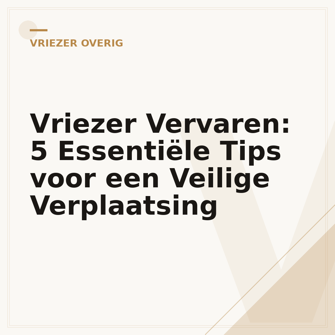 Vriezer Vervaren: 5 Essentiële Tips voor een Veilige Verplaatsing