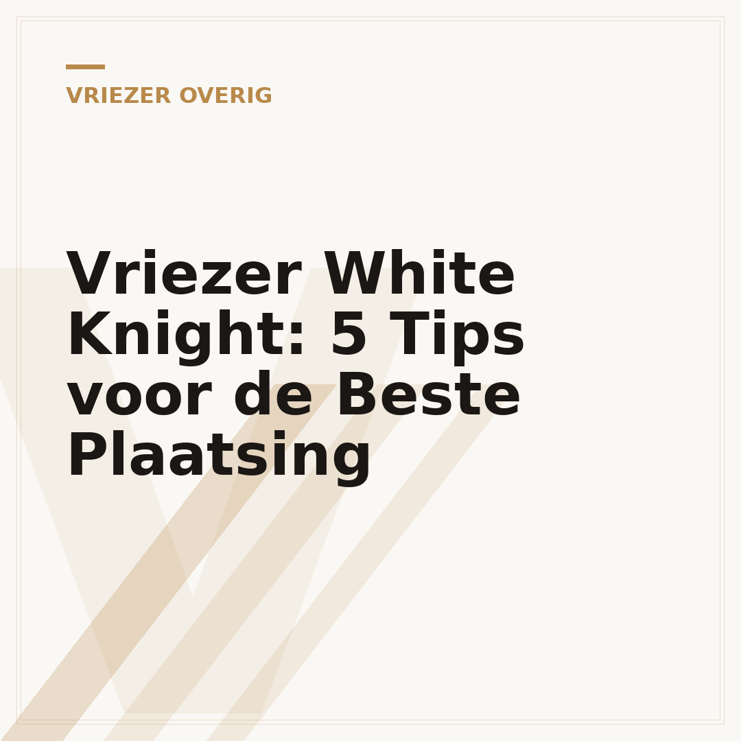 Vriezer White Knight: 5 Tips voor de Beste Plaatsing