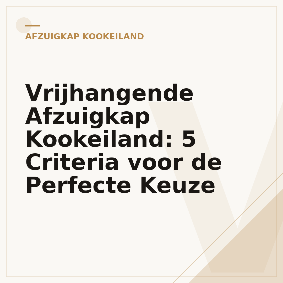 Vrijhangende Afzuigkap Kookeiland: 5 Criteria voor de Perfecte Keuze
