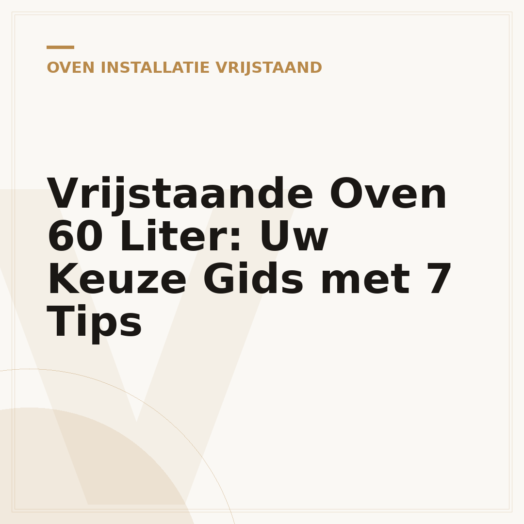Vrijstaande Oven 60 Liter: Uw Keuze Gids met 7 Tips