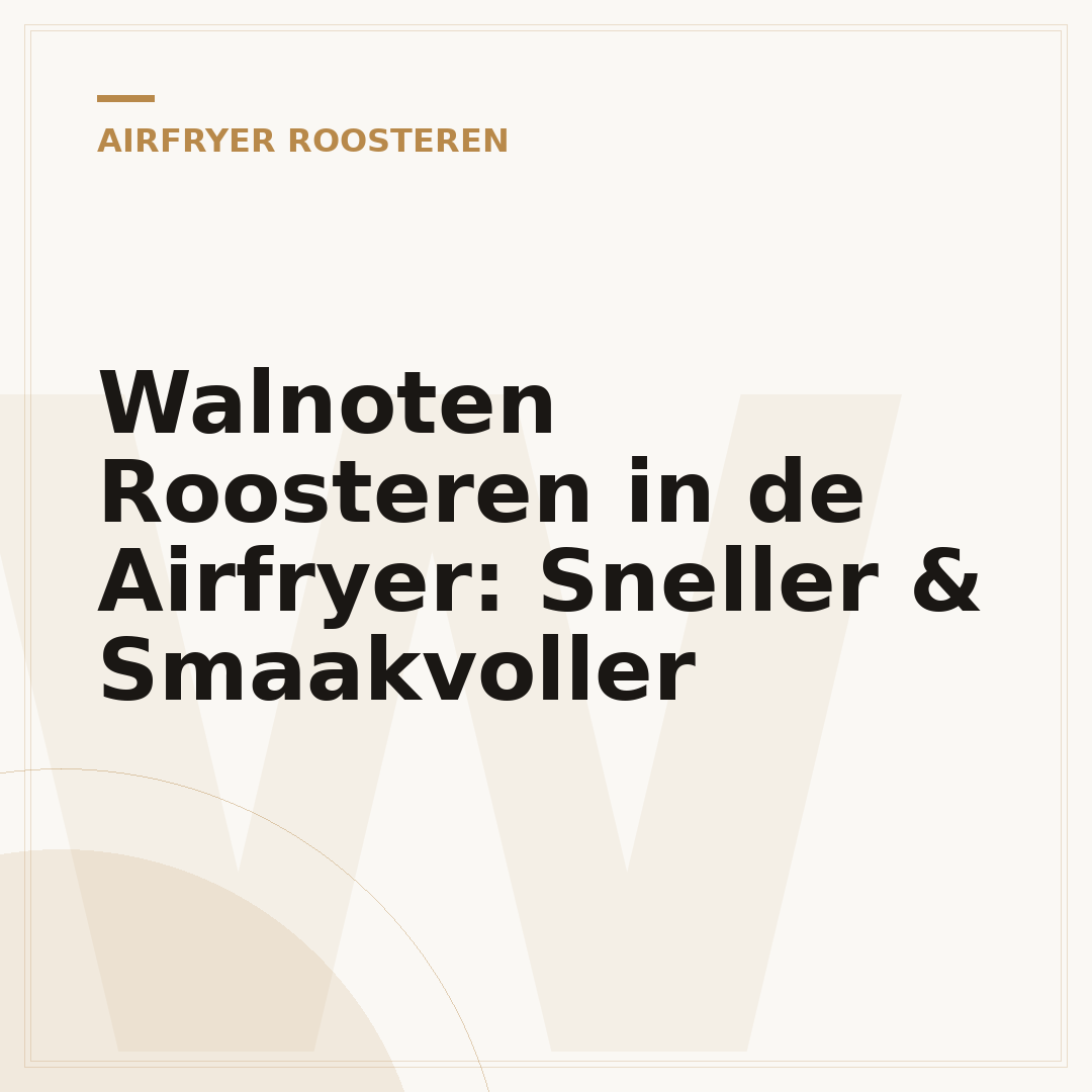 Walnoten Roosteren in de Airfryer: Sneller & Smaakvoller