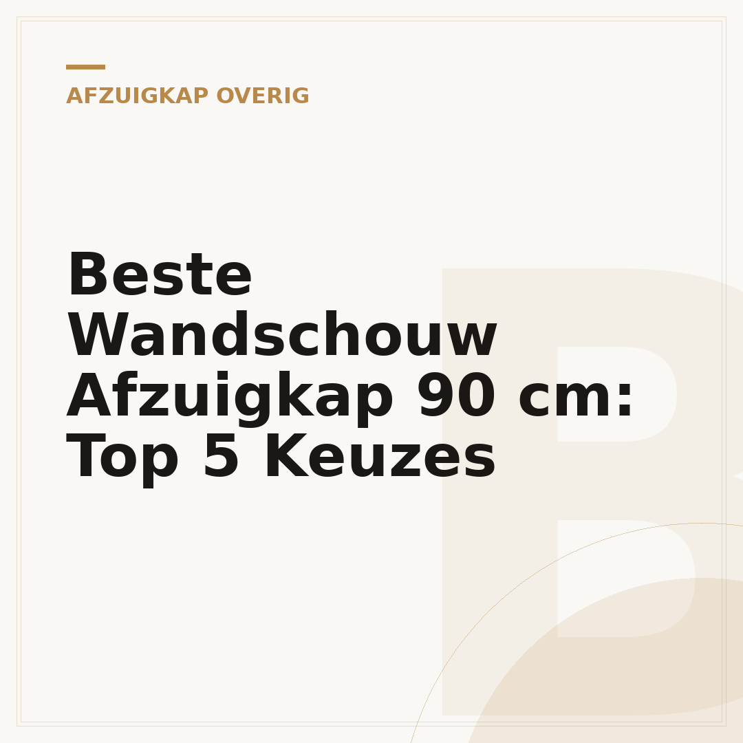 Beste Wandschouw Afzuigkap 90 cm: Top 5 Keuzes