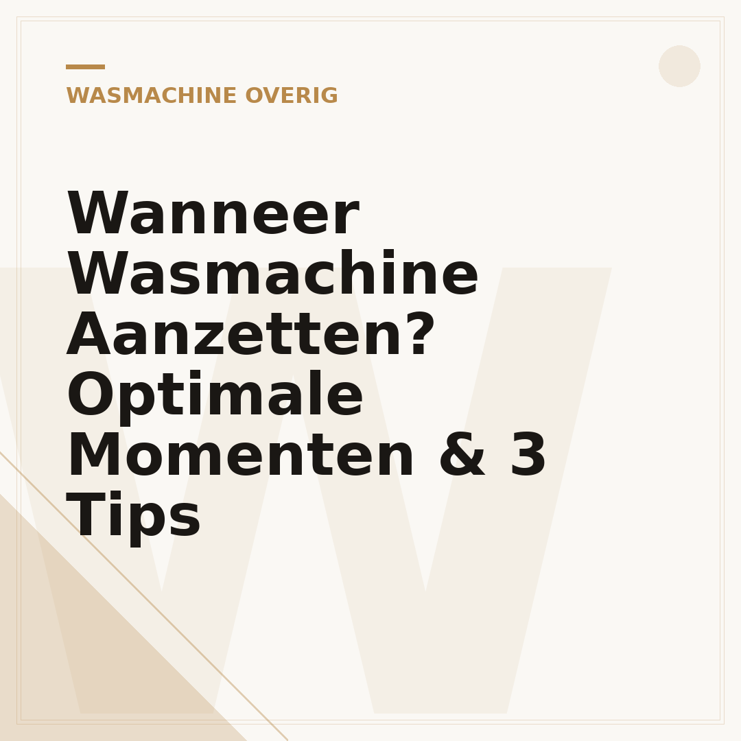 Wanneer Wasmachine Aanzetten? Optimale Momenten & 3 Tips