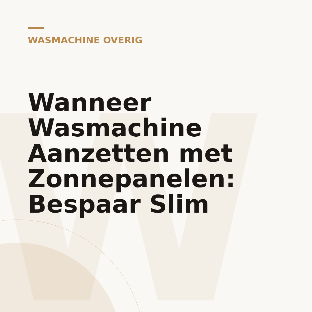 Wanneer Wasmachine Aanzetten met Zonnepanelen: Bespaar Slim