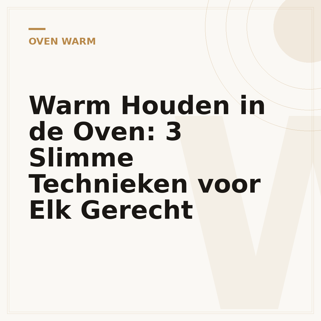 Warm Houden in de Oven: 3 Slimme Technieken voor Elk Gerecht