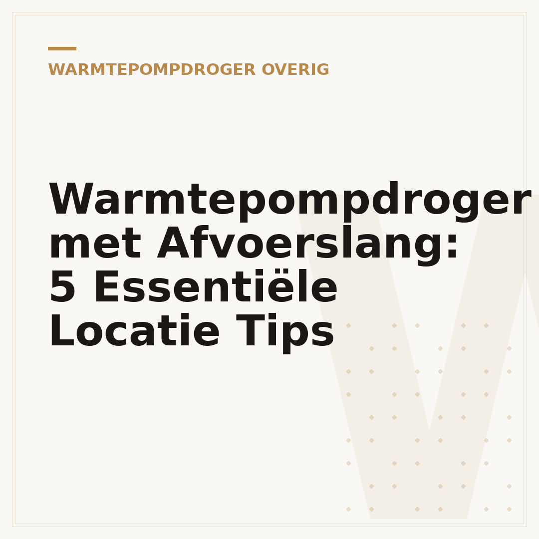 Warmtepompdroger met Afvoerslang: 5 Essentiële Locatie Tips