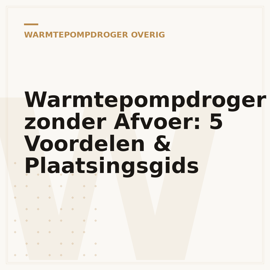 Warmtepompdroger zonder Afvoer: 5 Voordelen & Plaatsingsgids