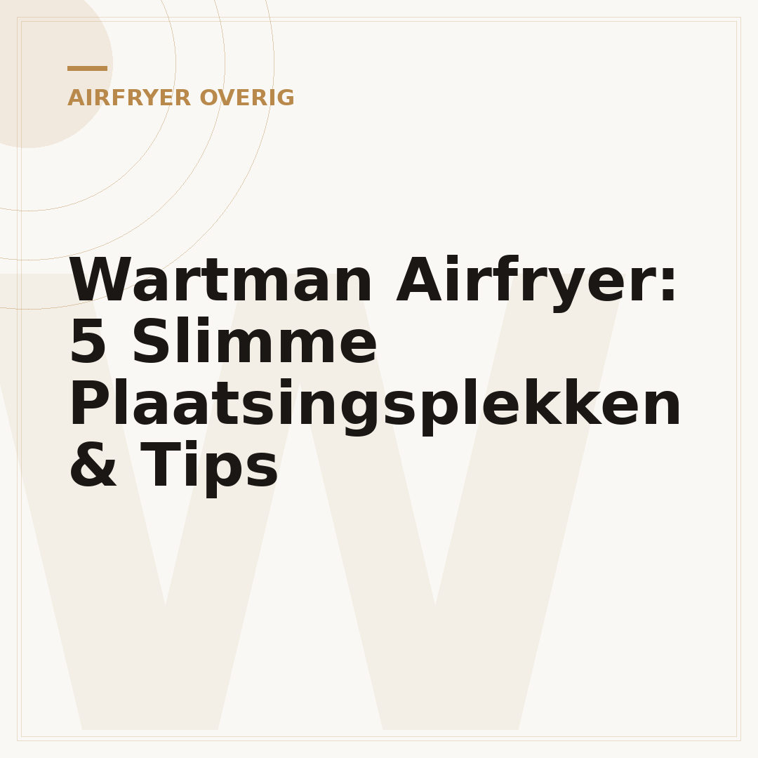 Wartman Airfryer: 5 Slimme Plaatsingsplekken & Tips