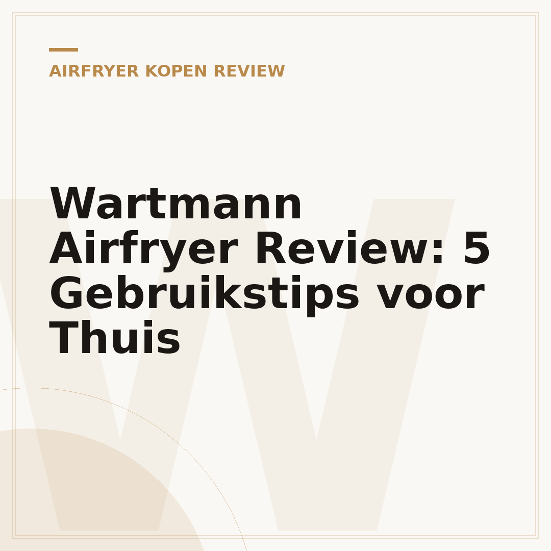 Wartmann Airfryer Review: 5 Gebruikstips voor Thuis