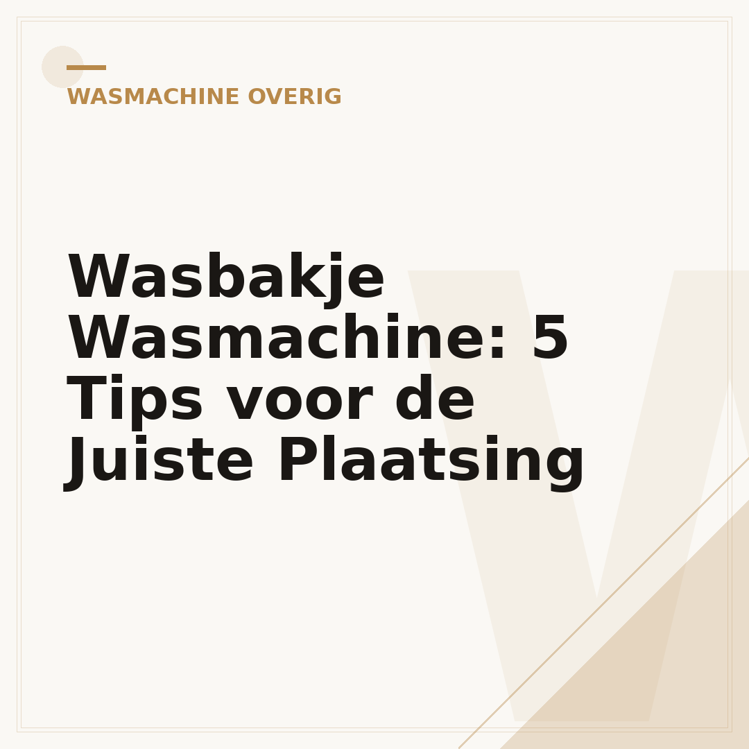 Wasbakje Wasmachine: 5 Tips voor de Juiste Plaatsing