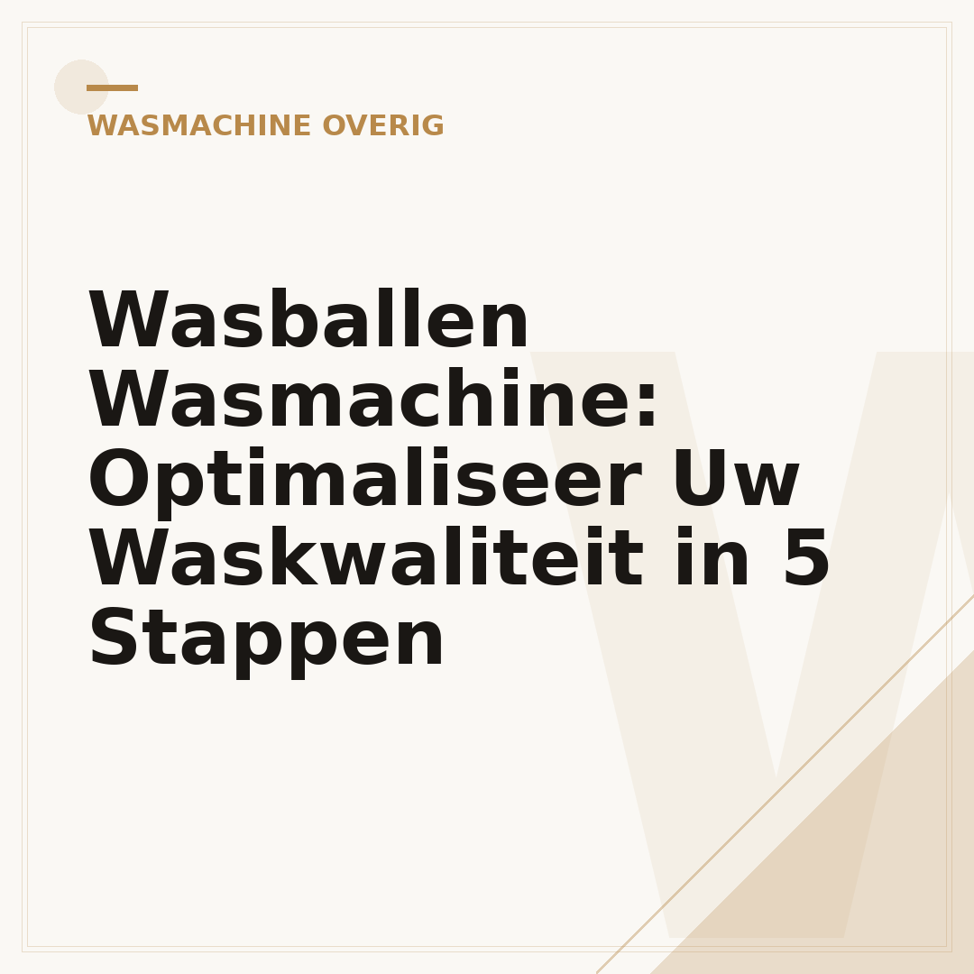 Wasballen Wasmachine: Optimaliseer Uw Waskwaliteit in 5 Stappen