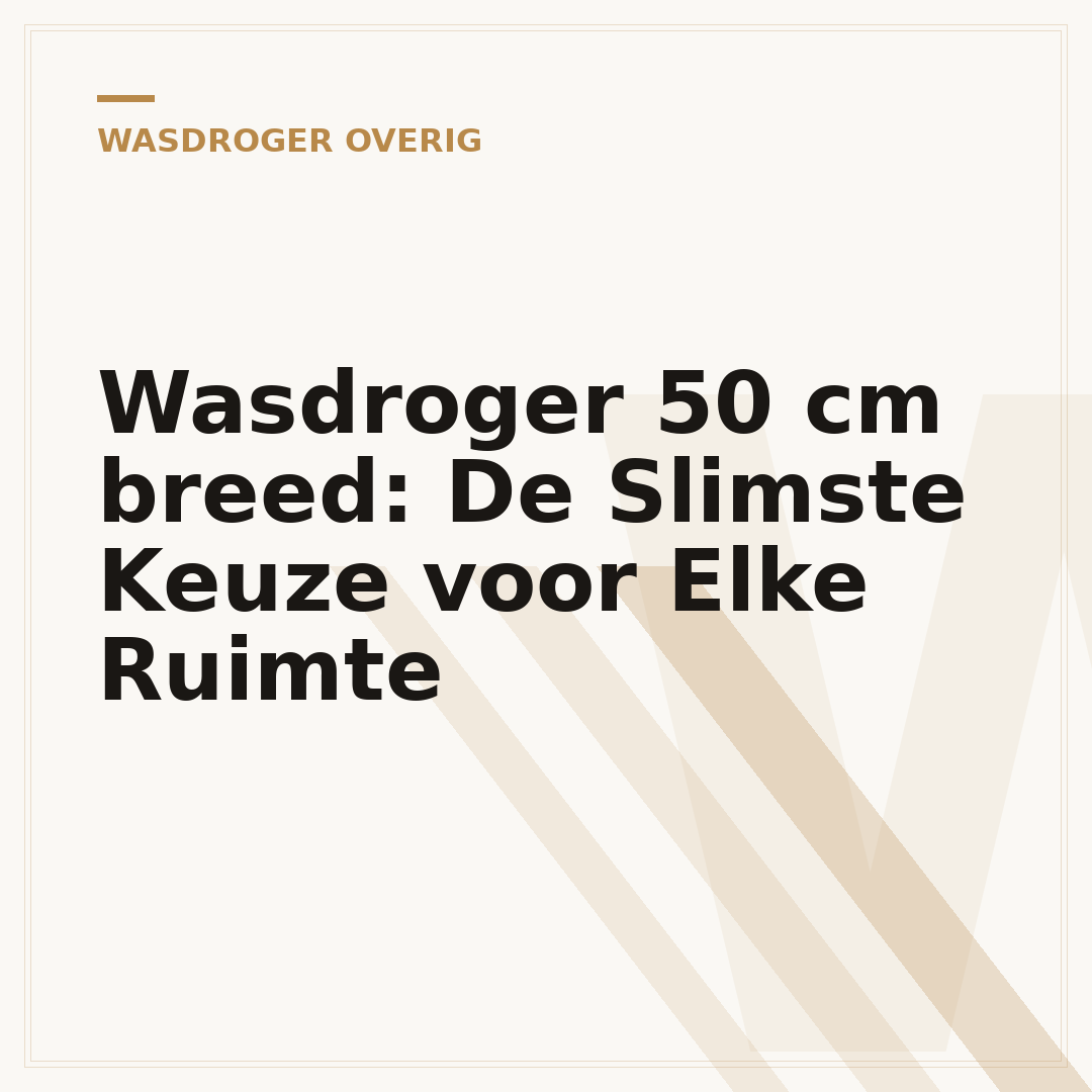 Wasdroger 50 cm breed: De Slimste Keuze voor Elke Ruimte