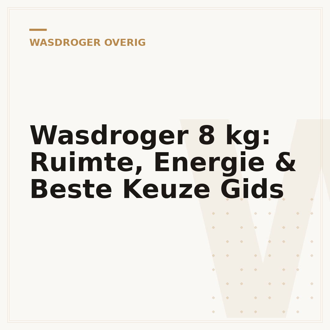 Wasdroger 8 kg: Ruimte, Energie & Beste Keuze Gids