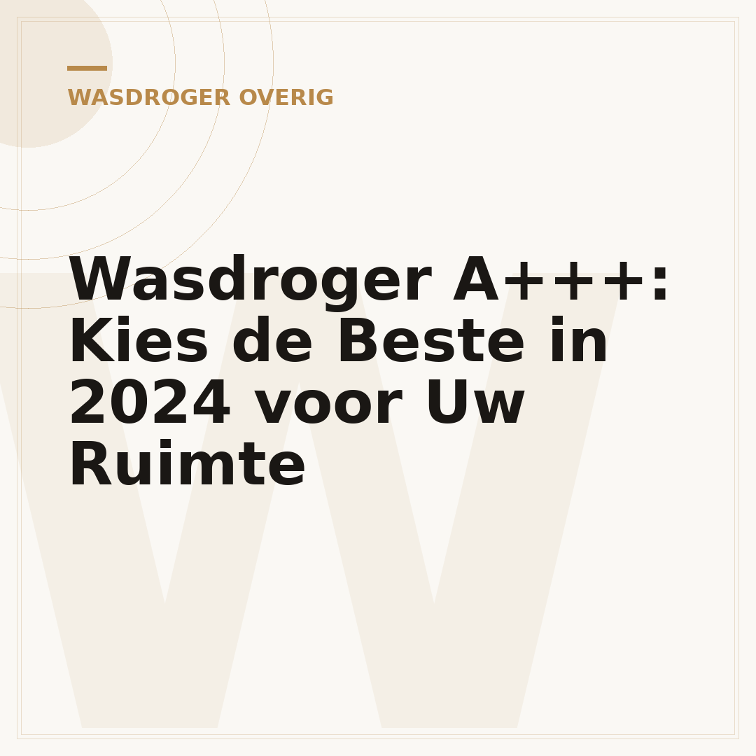 Wasdroger A+++: Kies de Beste in 2024 voor Uw Ruimte