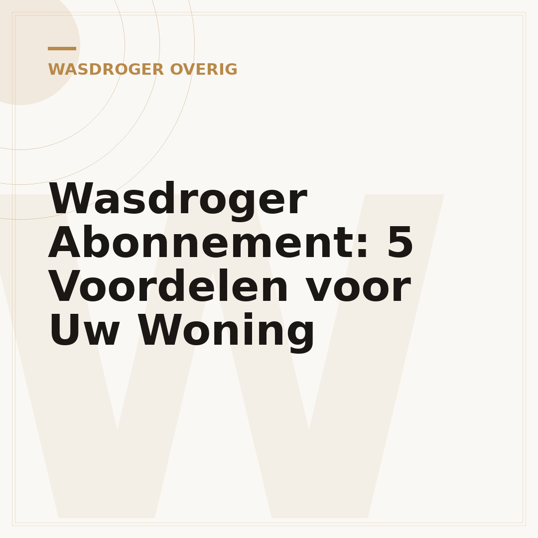 Wasdroger Abonnement: 5 Voordelen voor Uw Woning
