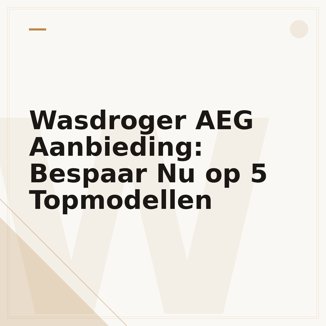 Wasdroger AEG Aanbieding: Bespaar Nu op 5 Topmodellen