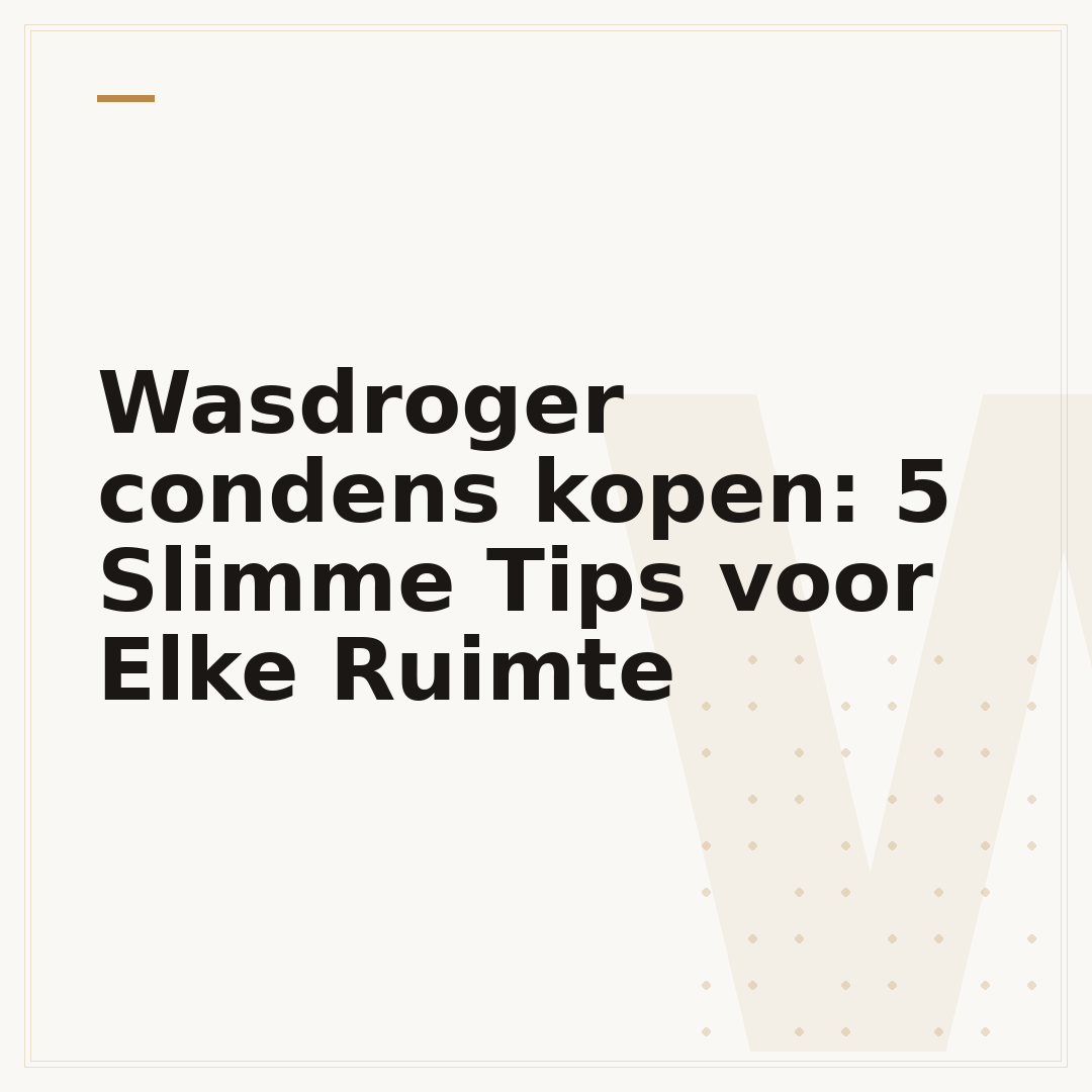 Wasdroger condens kopen: 5 Slimme Tips voor Elke Ruimte