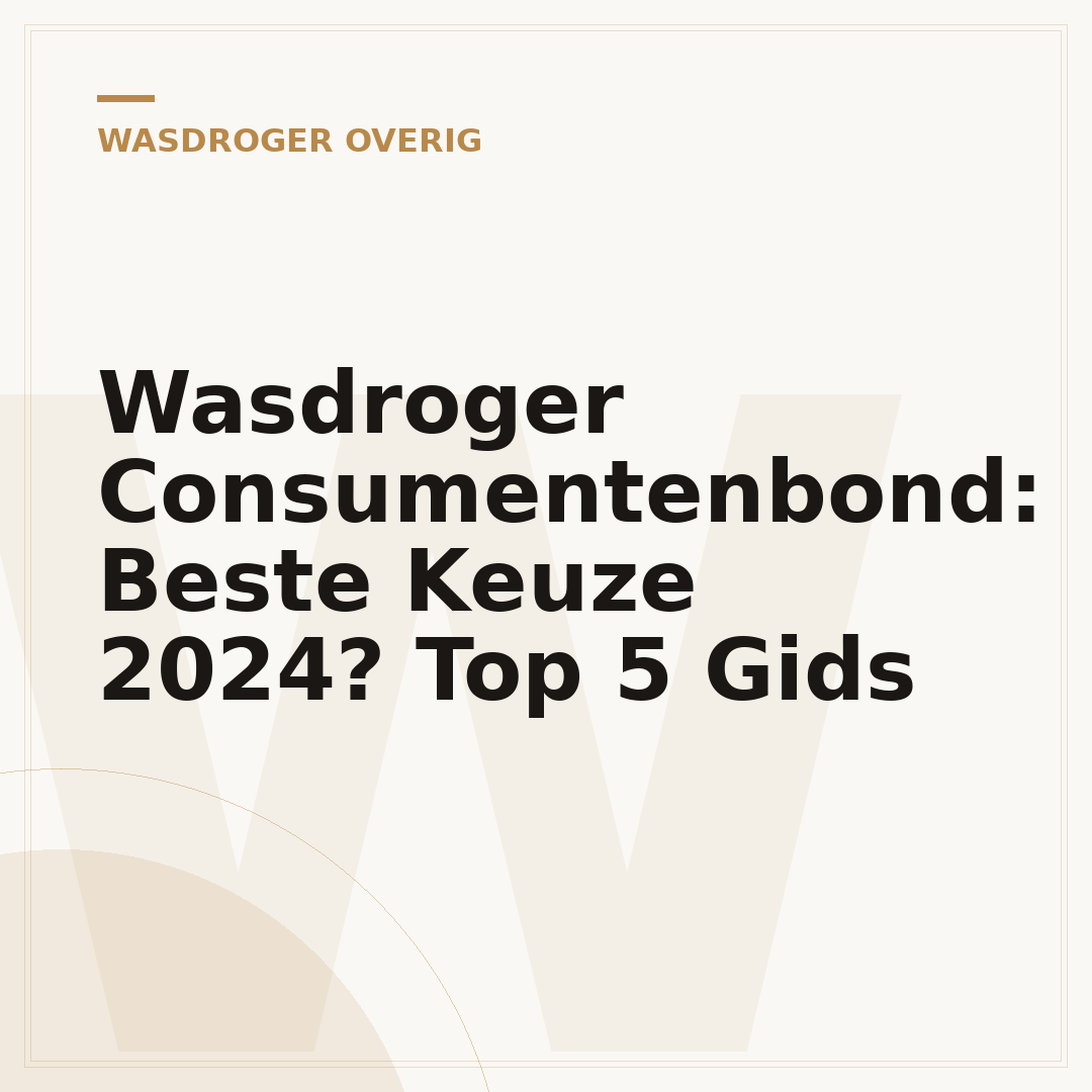 Wasdroger Consumentenbond: Beste Keuze 2024? Top 5 Gids