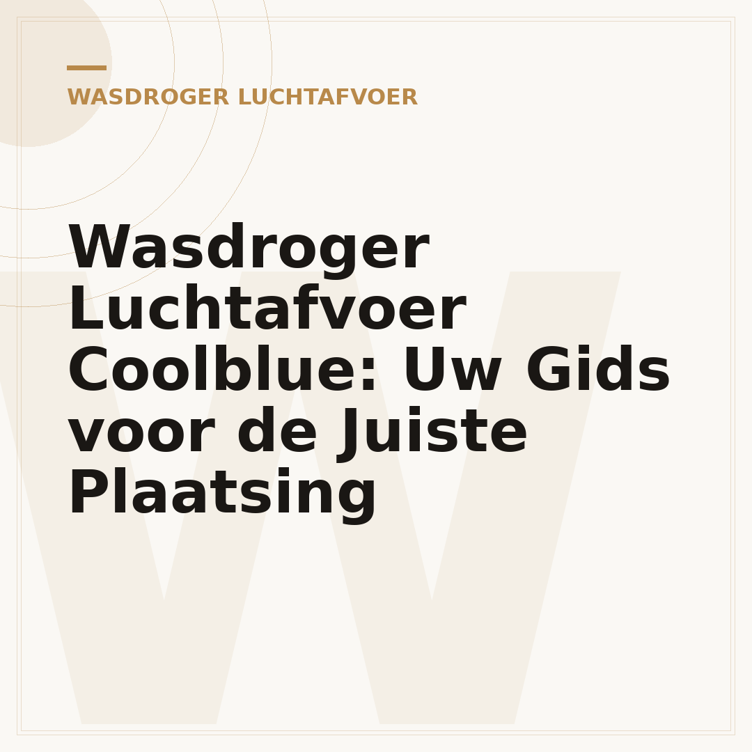 Wasdroger Luchtafvoer Coolblue: Uw Gids voor de Juiste Plaatsing