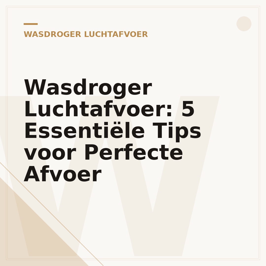 Wasdroger Luchtafvoer: 5 Essentiële Tips voor Perfecte Afvoer
