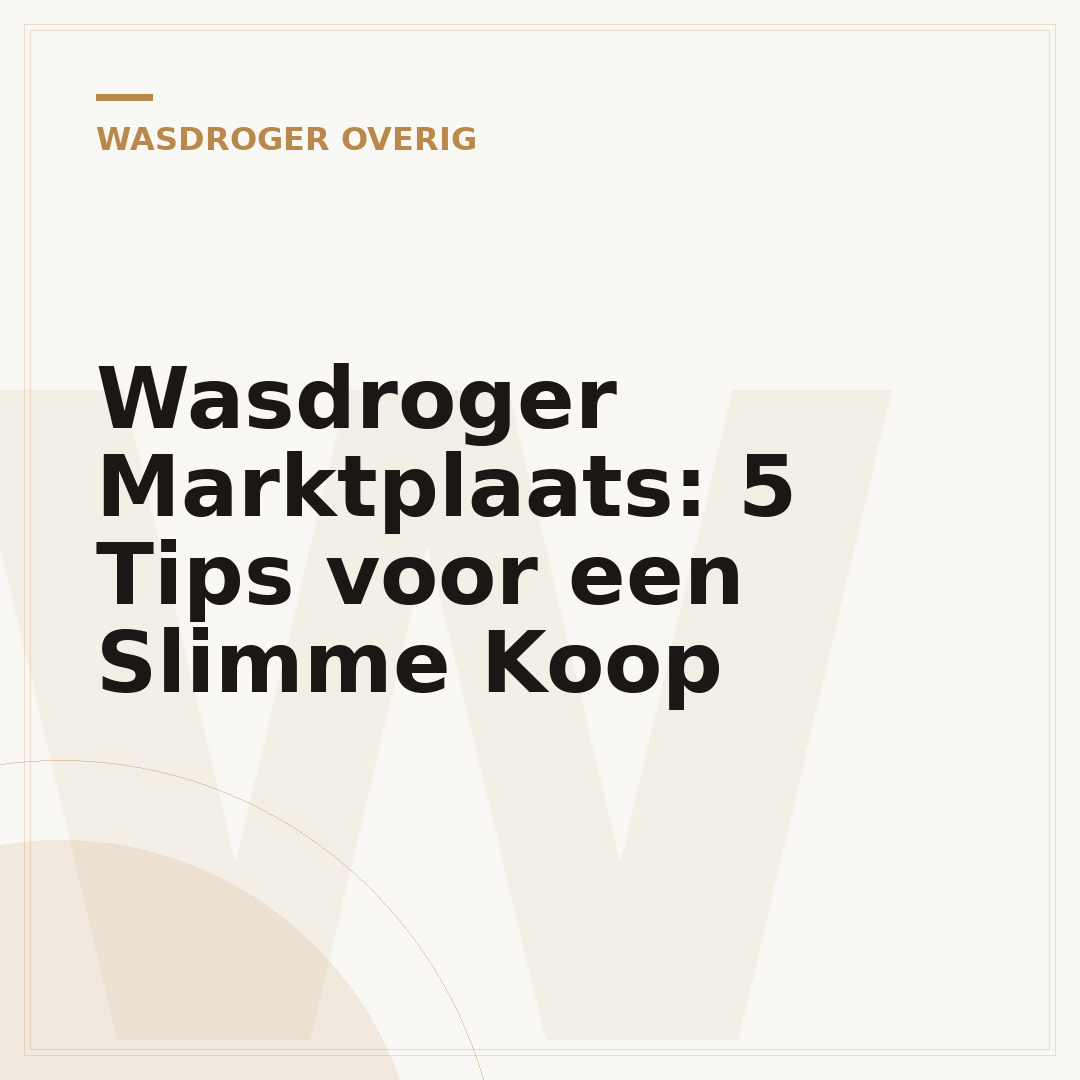 Wasdroger Marktplaats: 5 Tips voor een Slimme Koop