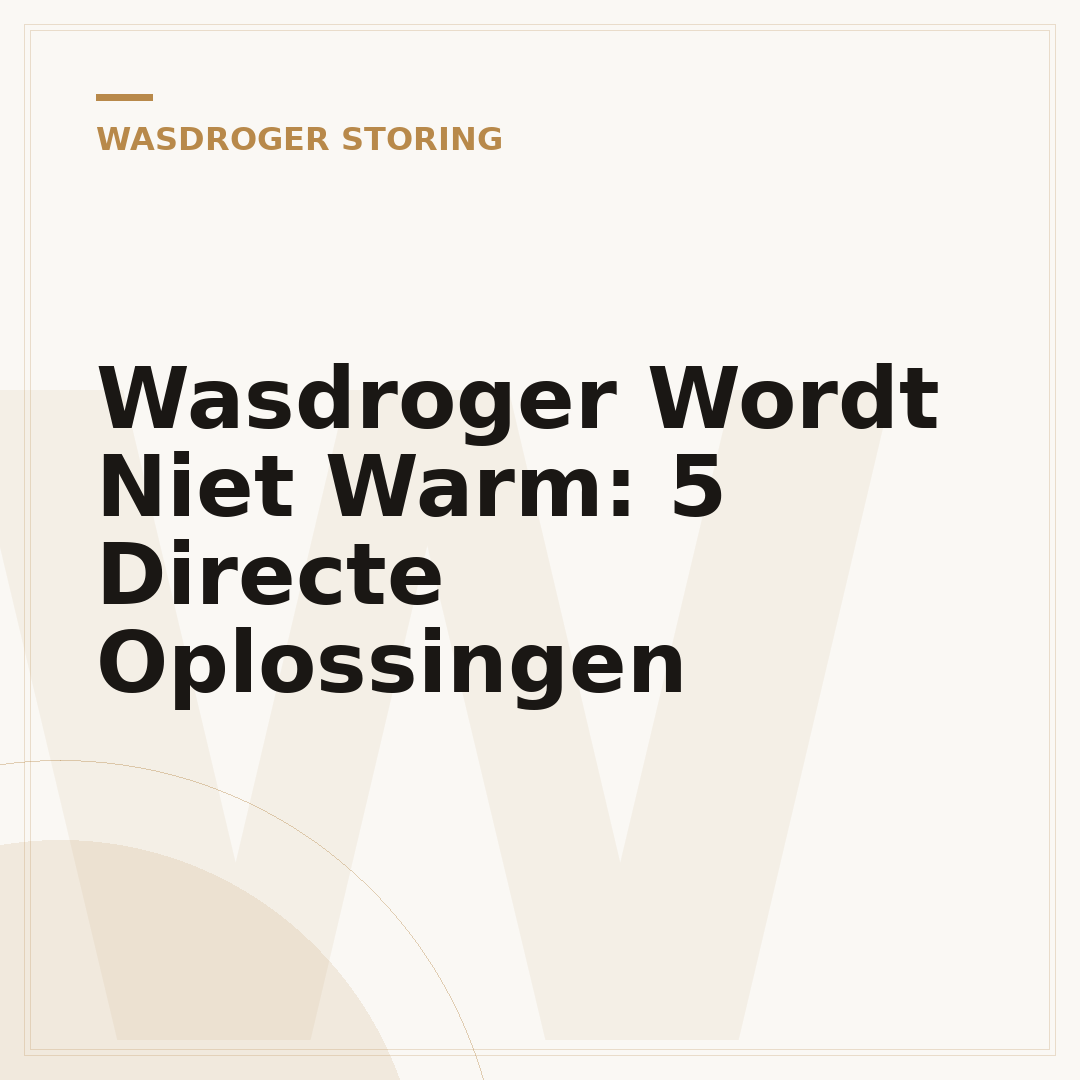 Wasdroger Wordt Niet Warm: 5 Directe Oplossingen