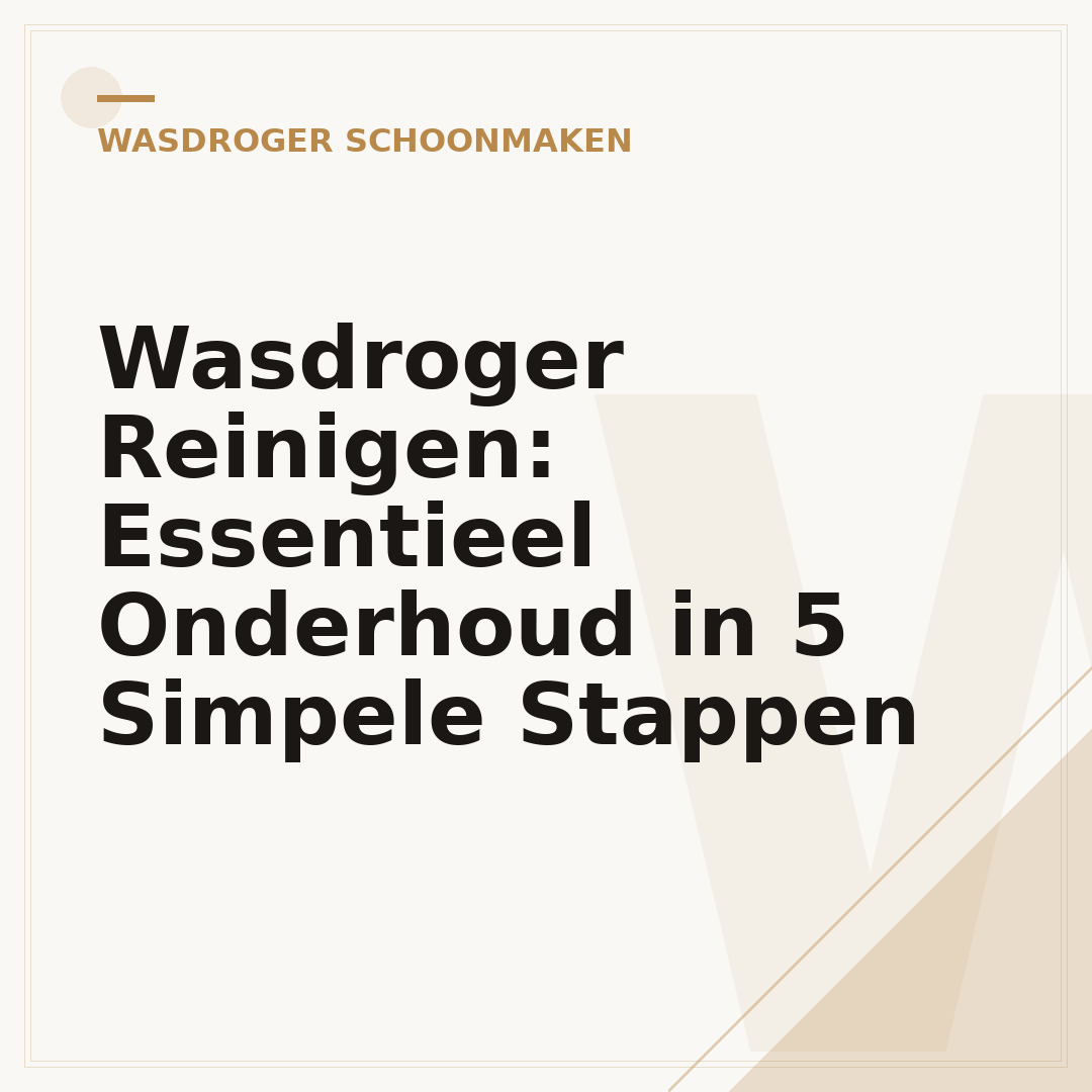 Wasdroger Reinigen: Essentieel Onderhoud in 5 Simpele Stappen
