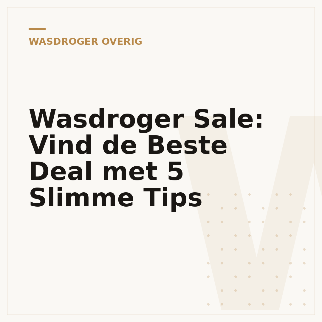 Wasdroger Sale: Vind de Beste Deal met 5 Slimme Tips