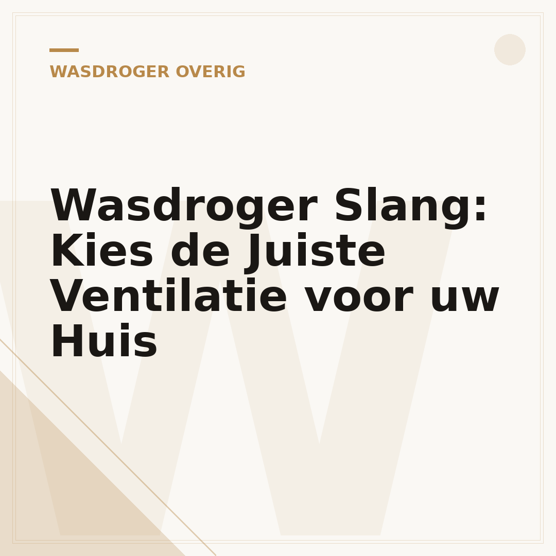 Wasdroger Slang: Kies de Juiste Ventilatie voor uw Huis