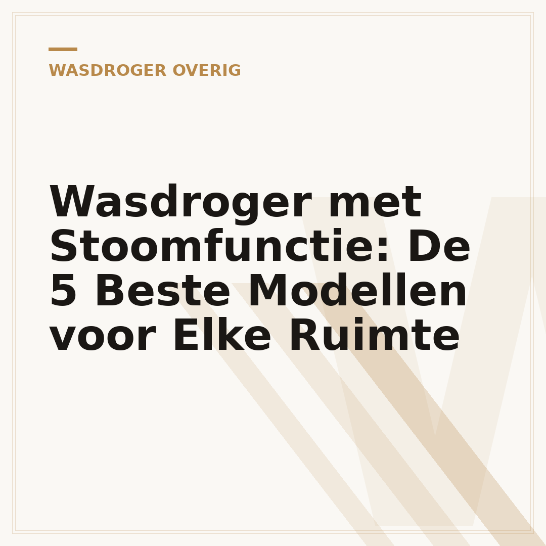 Wasdroger met Stoomfunctie: De 5 Beste Modellen voor Elke Ruimte
