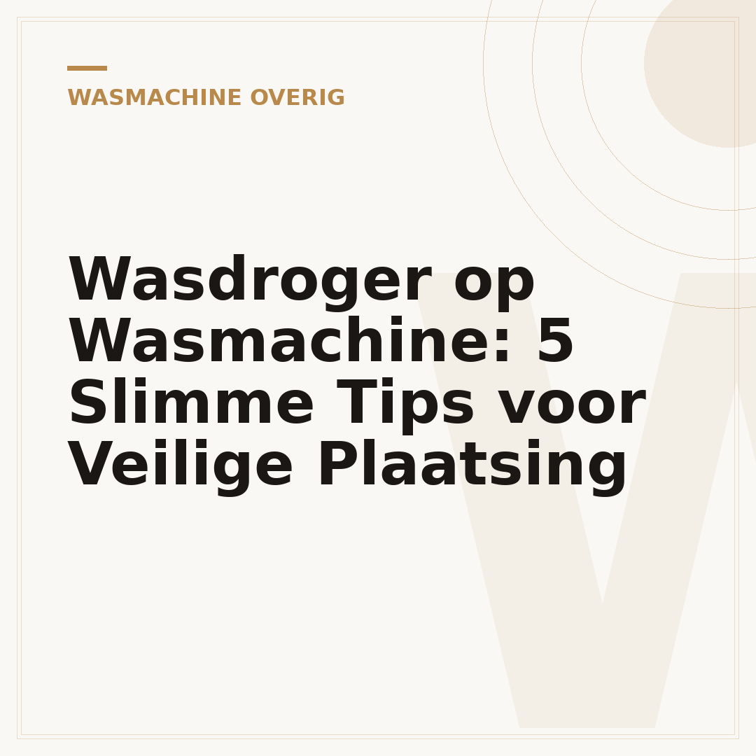 Wasdroger op Wasmachine: 5 Slimme Tips voor Veilige Plaatsing