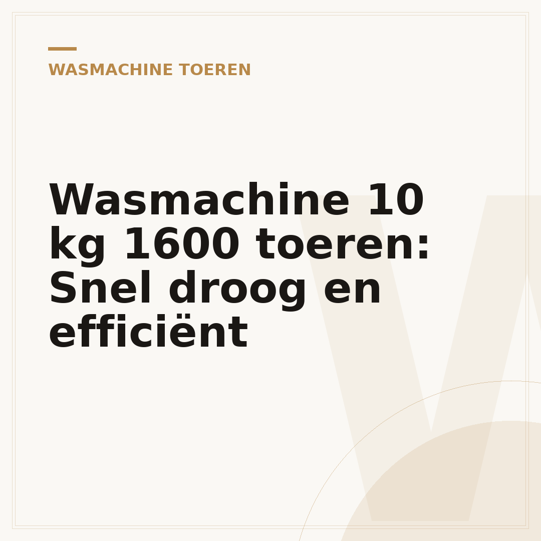 Wasmachine 10 kg 1600 toeren: Snel droog en efficiënt